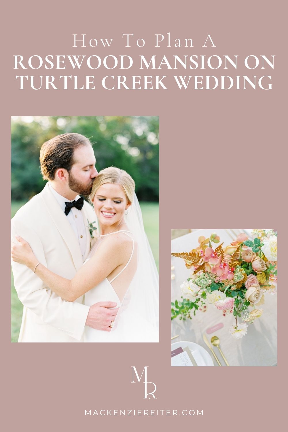 Collage of photos of the bride and groom and the floral centerpiece; image overlaid with text that reads How to Plan a Wedding at Rosewood Mansion on Turtle Creek